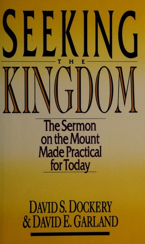 Seeking the Kingdom: The Sermon on the Mount Made Practical for Today