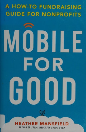 Mobile for Good: A How-To Fundraising Guide for Nonprofits: A How-To Fundraising Guide for Nonprofits