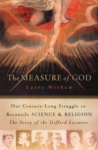 The Measure of God: Our Century-Long Struggle to Reconcile Science & Religion