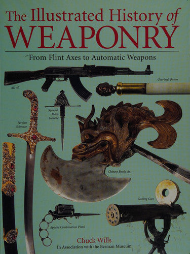 The Illustrated History of Weaponry From Flint Axes to Automatic Weapons