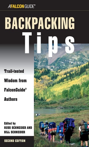 Backpacking Tips: Trail-Tested Wisdom From Falconguide Authors (How To Climb Series)