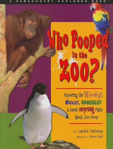 Who Pooped in the Zoo? Exploring the Weirdest, Wackiest, Grossest, and Most Surprising Facts about Zoo Poop (Farcountry Explorer Books)