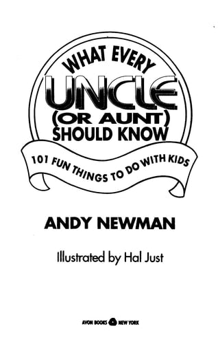 What Every Uncle (Or Aunt) Should Know - 101 Fun Things to Do With Kids