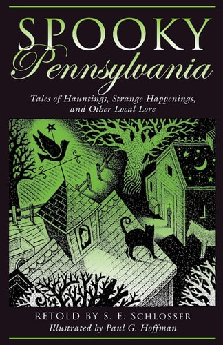 Spooky Pennsylvania: Tales Of Hauntings, Strange Happenings, And Other Local Lore