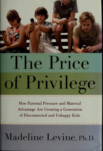 The Price of Privilege: How Parental Pressure and Material Advantage Are Creating a Generation of Disconnected and Unhappy Kids