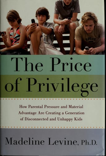 The Price of Privilege: How Parental Pressure and Material Advantage Are Creating a Generation of Disconnected and Unhappy Kids