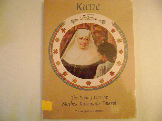 Katie, The Young Life of Mother Katharine Drexel (Chritian Hero)