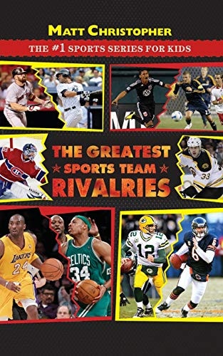 The Greatest Sports Team Rivalries (Matt Christopher: The #1 Sports Series for Kids)