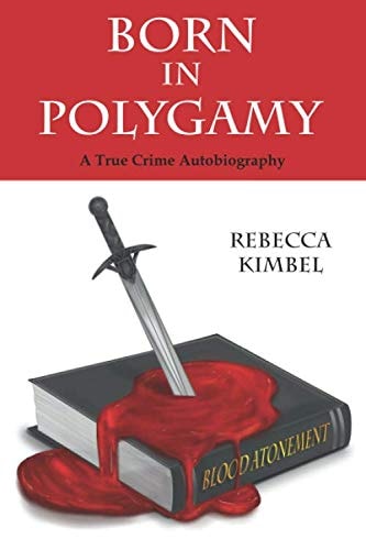 Born In Polygamy: A True Crime Autobiography