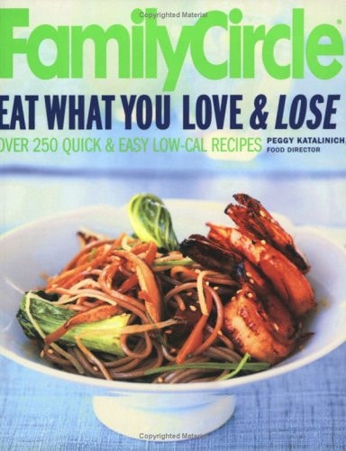 Family Circle Eat What You Love & Lose: Quick and Easy Diet Recipes from Our Test Kitchen
