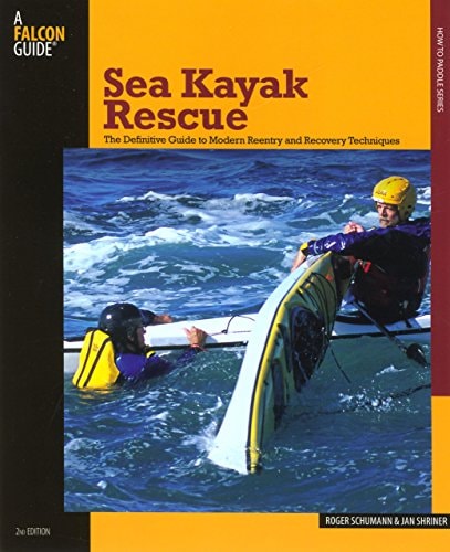 Sea Kayak Rescue: The Definitive Guide To Modern Reentry And Recovery Techniques (How to Paddle Series)