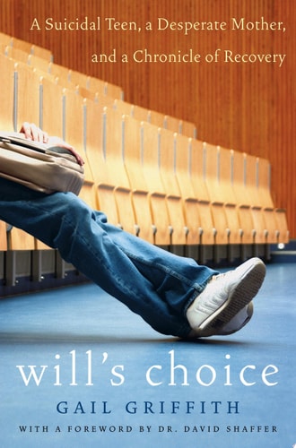 Will's Choice: A Suicidal Teen, a Desperate Mother, and a Chronicle of Recovery
