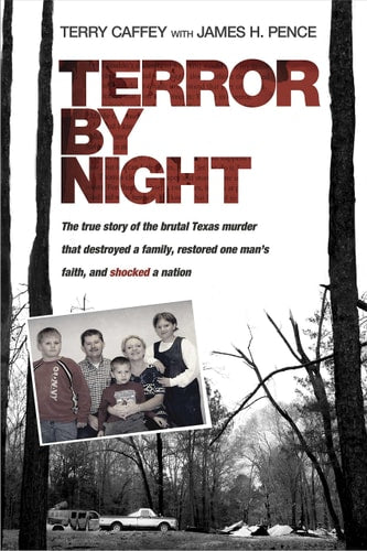 Terror by Night The True Story of the Brutal Texas Murder that Destroyed a Family, Restored One Man's Faith, and Shocked a Nation