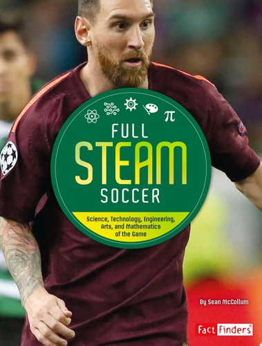 Full STEAM Soccer: Science, Technology, Engineering, Arts, and Mathematics of the Game (Full STEAM Sports)