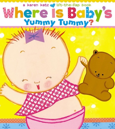 Where Is Baby's Yummy Tummy? A Karen Katz Lift-the-Flap Book