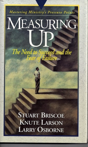 Measuring Up-Mastering Minstry: The Need to Succeed and the Fear of Failure (Pressure Points)