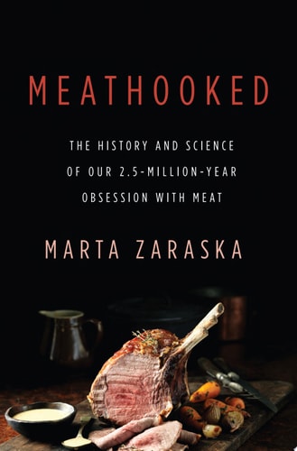 Meathooked: The History and Science of Our 2.5-Million-Year Obsession with Meat