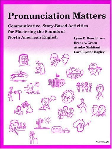 Pronunciation Matters: Communicative, Story-Based Activities for Mastering the Sounds of North American English