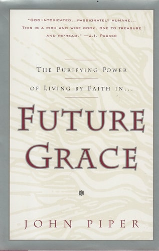 The Purifying Power of Living by Faith In-- Future Grace