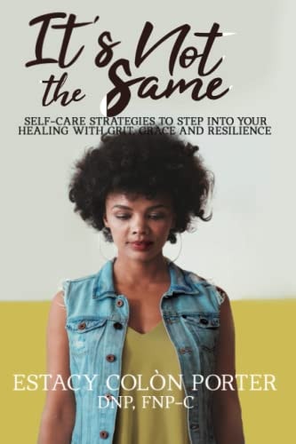It's Not the Same: Self-Care Strategies to Step into your Healing with Grit, Grace and Resilience