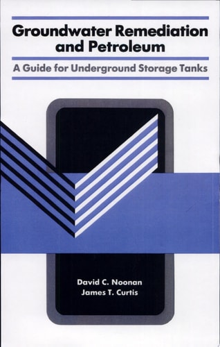 Groundwater Remediation and Petroleum: A Guide for Underground Storage Tanks