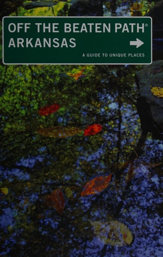 Arkansas Off the Beaten Path®: A Guide To Unique Places (Off the Beaten Path Series)