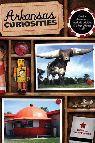 Arkansas Curiosities: Quirky Characters, Roadside Oddities & Other Offbeat Stuff (Curiosities Series)