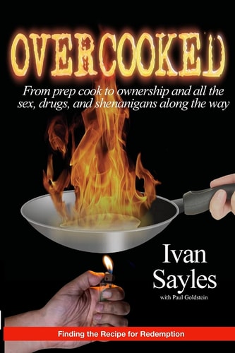 OVERCOOKED: From prep cook to ownership and all the sex, drugs, and shenanigans along the way.