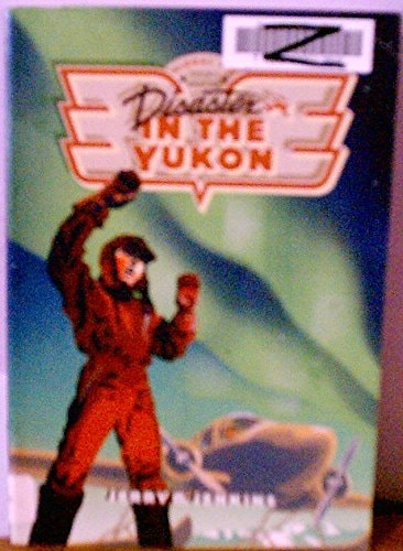 Disaster in the Yukon (Global Air Troubleshooters)