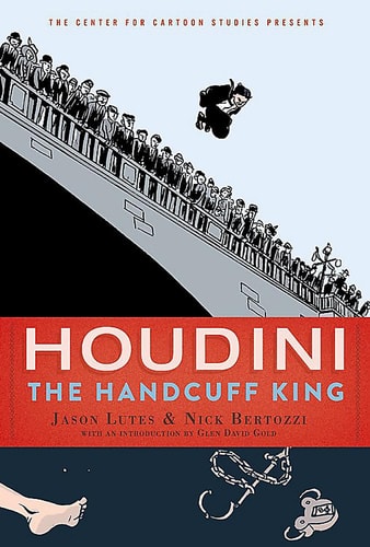 Houdini: The Handcuff King (The Center for Cartoon Studies Presents)