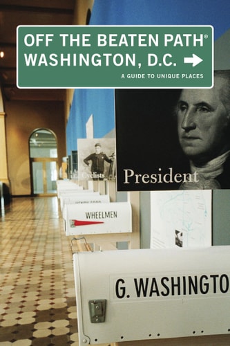 Off the Beaten Path Washington, D.C.: A Guide to Unique Places