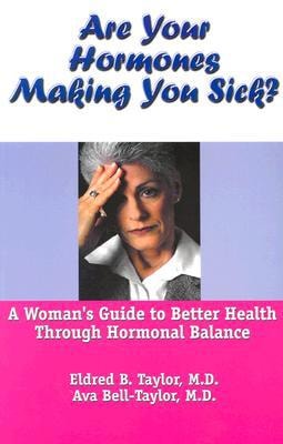 Are Your Hormones Making You Sick?: A Woman's Guide to Better Health Through Hormonal Balance
