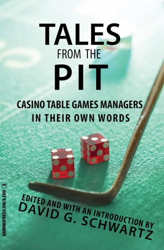 Tales from the Pit: Casino Table Games Managers in Their Own Words (Gambling Studies Series) (Volume 1)