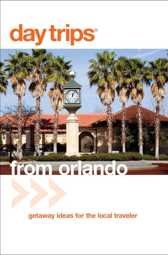 Day Trips® from Orlando: Getaway Ideas For The Local Traveler (Day Trips Series)