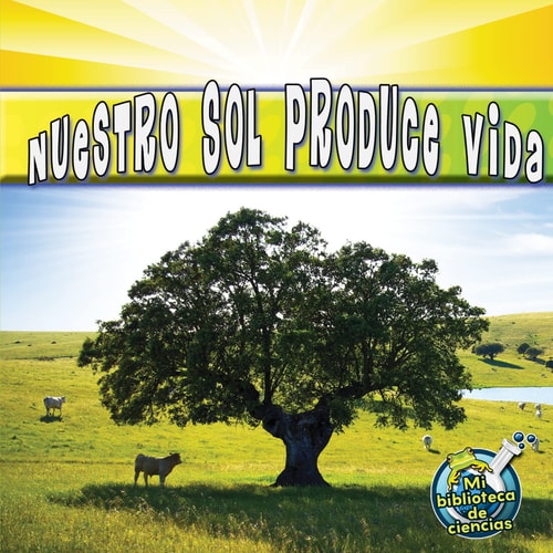 Rourke Educational Media Nuestro sol produce vida (My Science Library) (Spanish Edition)