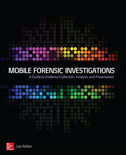 Mobile Forensics Investigation: A Guide to Evidence Collection, Analysis, and Presentation