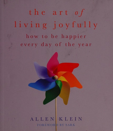 The Art of Living Joyfully: How to be Happier Every Day of the Year