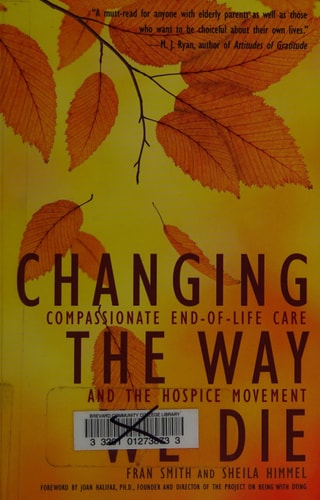 Changing the Way We Die: Compassionate End of Life Care and The Hospice Movement