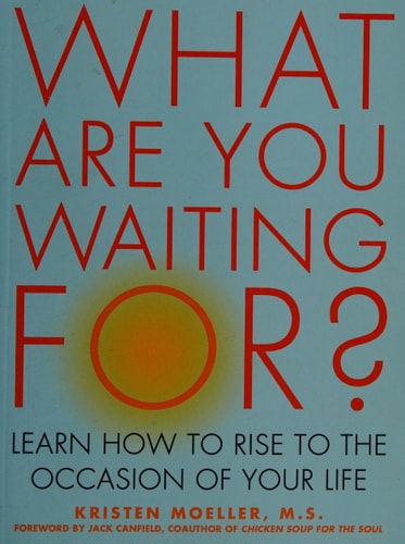 What Are You Waiting For?: Learn How to Rise to the Occasion of Your Life