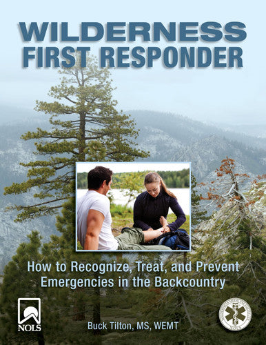 Wilderness First Responder How to Recognize, Treat, and Prevent Emergencies in the Backcountry
