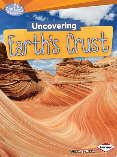 Uncovering Earth's Crust (Searchlight Books ™ ? Do You Dig Earth Science?)