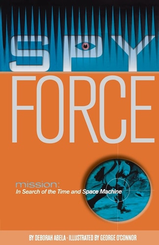 Mission: In Search of the Time and Space Machine: In Search of the Time and Space Machine (Spy Force)
