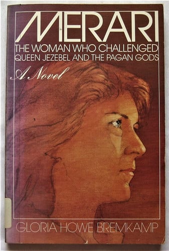Merari: The Woman Who Challenged Queen Jezebel and the Pagan Gods: A Novel