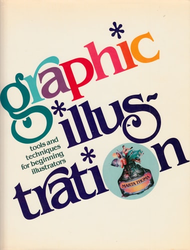 Graphic Illustration: Tools & Techniques for Beginning Illustrators (Art & Design Series)