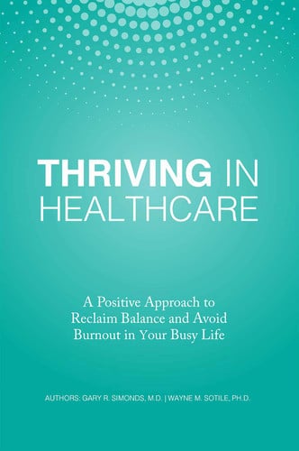 Thriving in Healthcare: A Positive Approach to Reclaim Balance and Avoid Burnout in Your Busy Life