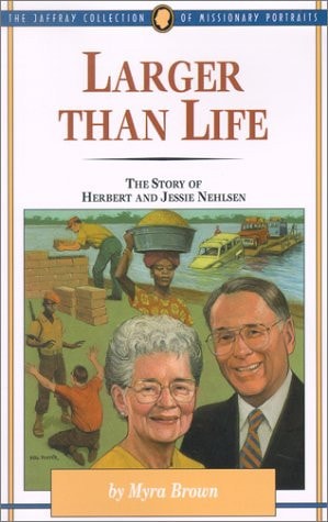 Larger Than Life: The Story of Herbert and Jessie Nehlsen (Jaffray Collection of Missionary Stories)