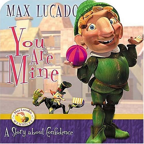 You Are Mine: A Story About Contentment (Max Lucado's Wemmicks)