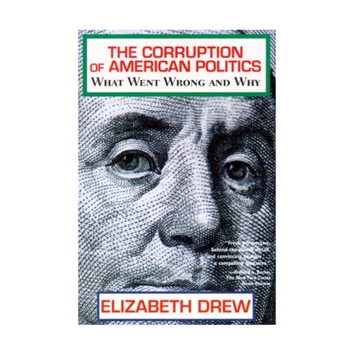 The Corruption of American Politics: What Went Wrong and Why