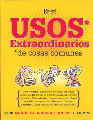 Usos Extraordinarios de Cosas Comunes: 2,198 Modos de Ahorrar Dinero y Tiempo