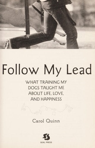 Follow My Lead: What Training My Dogs Taught Me about Life, Love, and Happiness